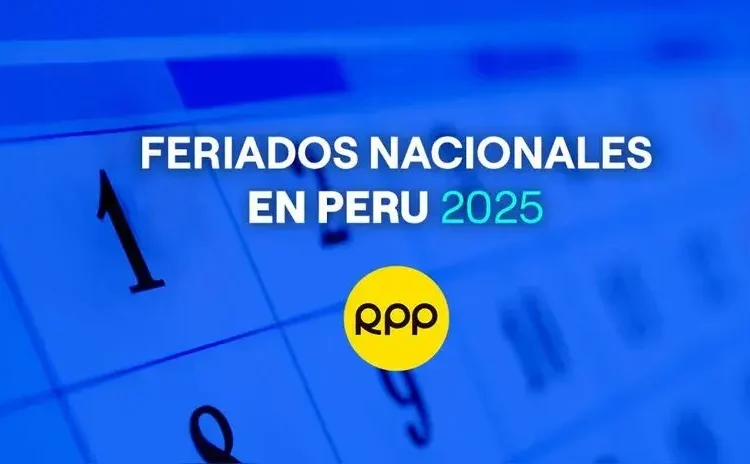 Calendario Feriados 2025 Perú lo último sobre AGENDA completa y cuándo será el próximo feriado